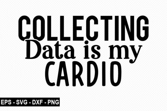 Collecting Data is My Cardio T-Shirt