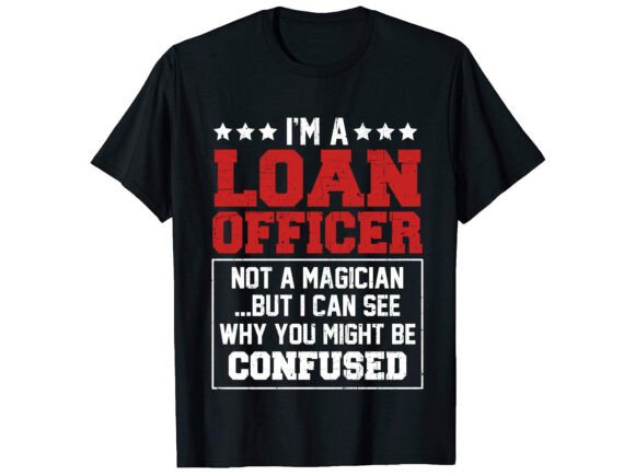 I'm a Loan Officer Career T-shirt: A Practical Guide to Design and Implementation
