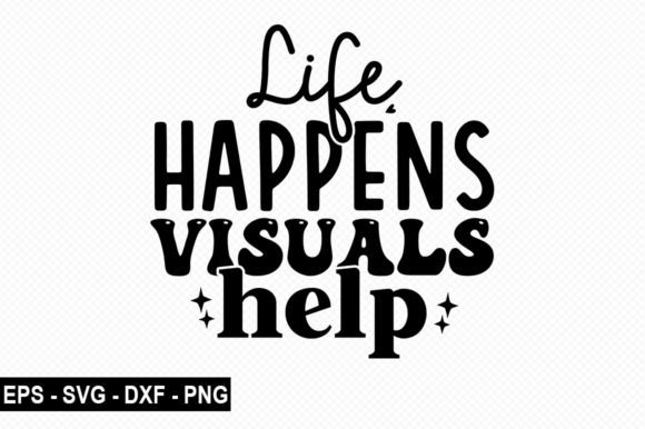 Life Happens Visuals Help T Shirt: A Celebration of the Educator's Journey