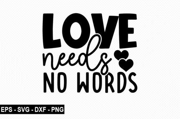 Love Needs No Words T Shirt Design Guide
